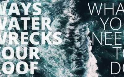 Ways Water Wrecks Your Roof – What You Need to Do!