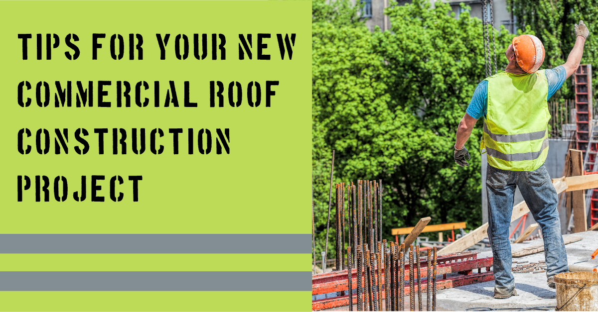 Tips for Your New Commercial Roof Construction Project