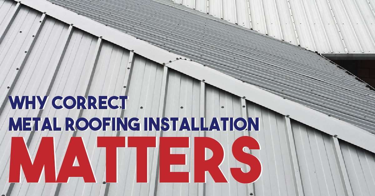 Why Correct Metal Roofing Installation Matters