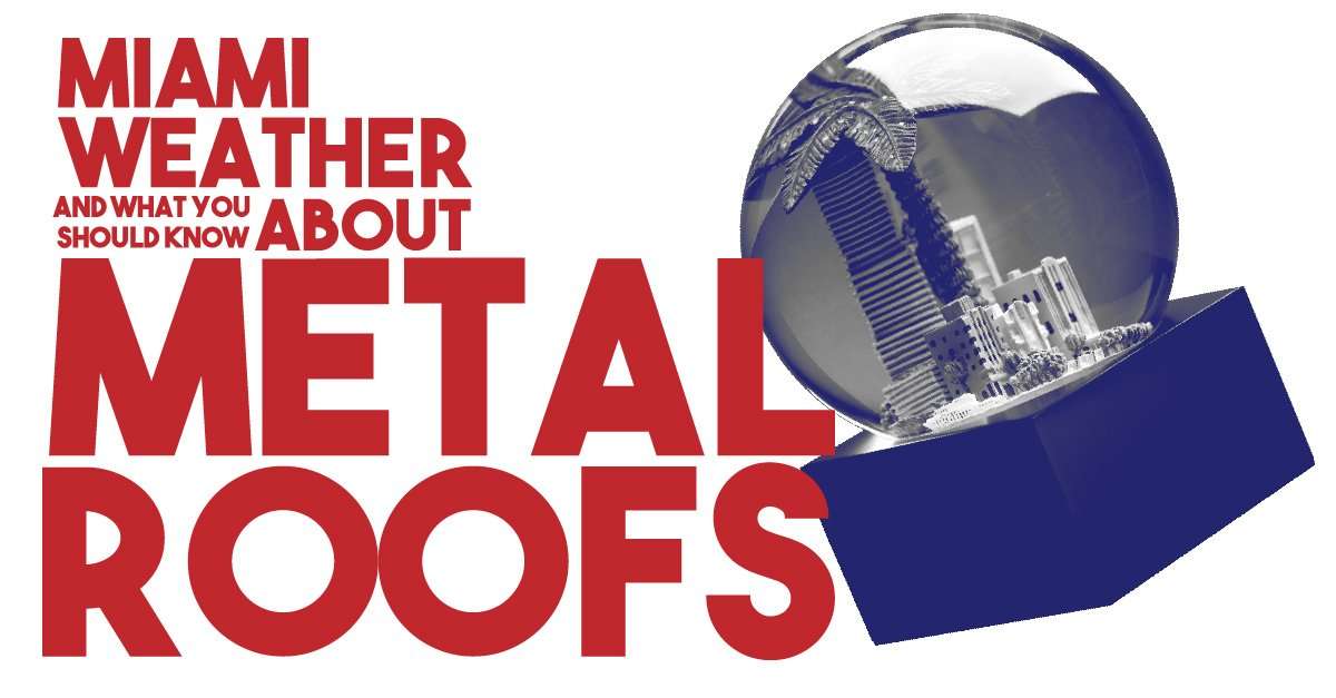 Commercial roofing services in southeast florida Miami Weather And What You Should Know About Metal Roofs