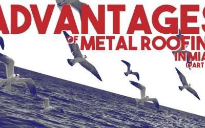 Advantages of Metal Roofing in Miami
