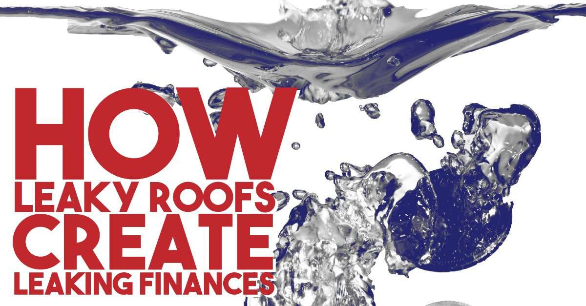 How Leaky Roofs Create Leaking Finances