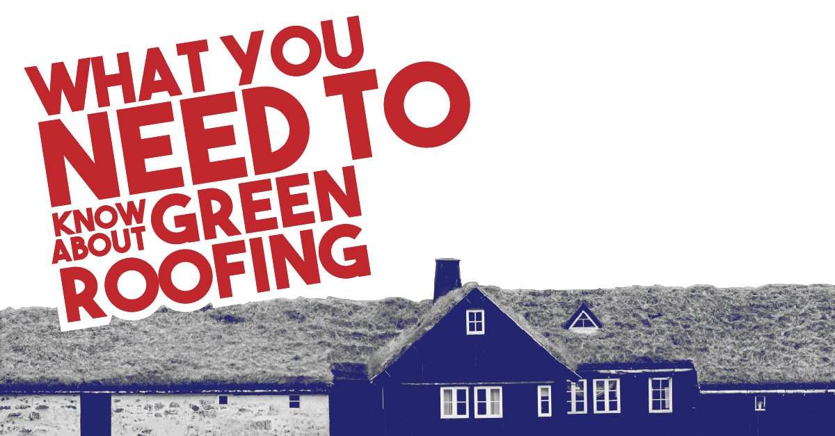 What You Need To Know About Green Roofing