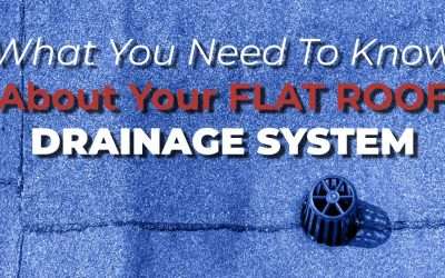 What You Need To Know About Your Flat Roof Drainage System