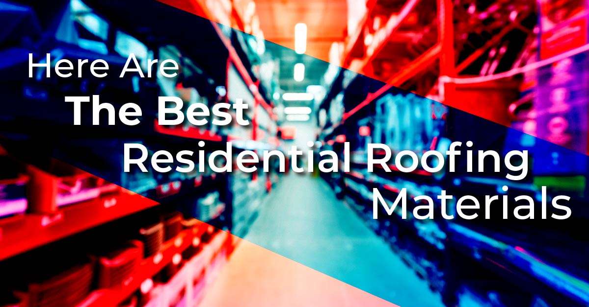 what are the best residential roofing materials?