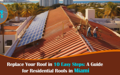 Replace Your Roof in 10 Easy Steps: A Guide for Residential Roofs in Miami